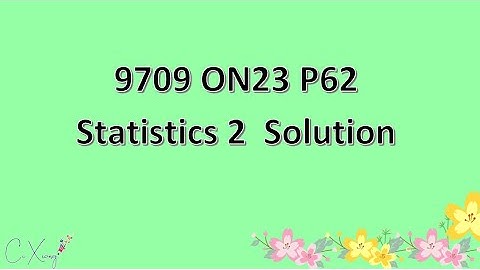 9709/62/O/N/23 CAIE A-level Statistics 2 Solution