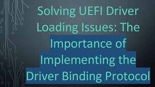 Solving UEFI Driver Loading Issues: The Importance of Implementing the Driver Binding Protocol screenshot 3