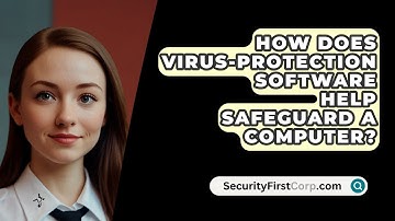 How Does Virus-Protection Software Help Safeguard A Computer? - SecurityFirstCorp.com