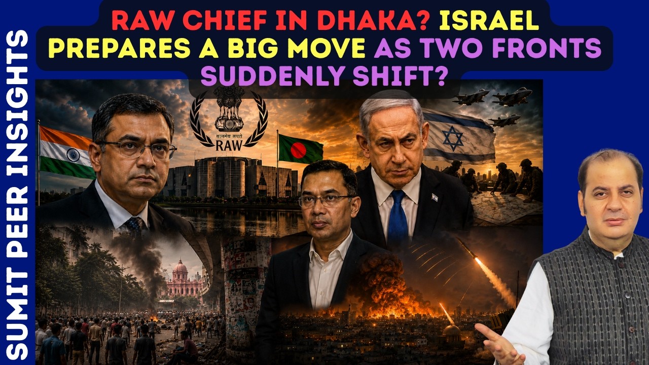 RAW Chief In Dhaka? Israel Prepares A Big Move As Two Fronts Suddenly Shift? || SUMIT PEER