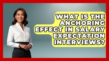 What Is The Anchoring Effect In Salary Expectation Interviews? - Job Interview Pro Skills