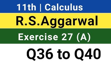 11th| R S Aggarwal |Exercise 27 (A)| Q36 to Q40  Calculus