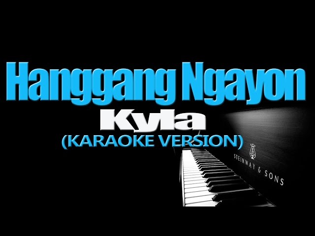 HANGGANG NGAYON - Kyla (KARAOKE VERSION) class=