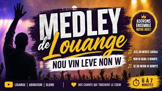 Medley De Louange - Nou Vin Leve Non W Des Chants Qui Touchent Le Coeur.