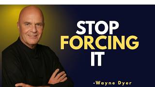 Stop Forcing It Let God Lead You Instead | Wayne Dyer