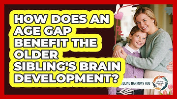 How Does An Age Gap Benefit The Older Sibling