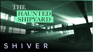 There's Something In This Abandoned Shipyard... | Most Haunted | Shiver