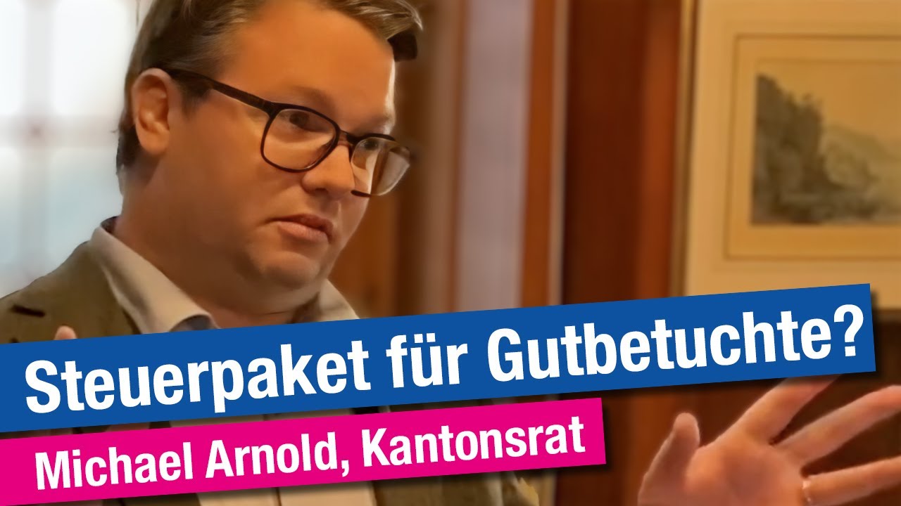 Steuerpaket nur für Gutbetuchte – Michael Arnold, Fraktionschef der FDP im Kantonsrat