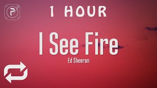[1 HOUR 🕐 ] Ed Sheeran - I See Fire (Lyrics)