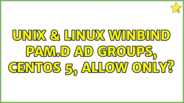 Unix & Linux: Winbind PAM.D AD Groups, CentOS 5, Allow Only? (2 Solutions!!)