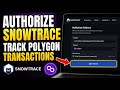 How to authorize Snowtrace to track Polygon transactions - Step By Step