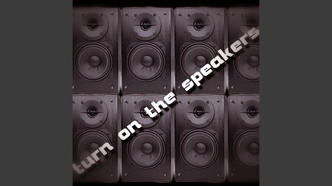 Turn the Speakers On - YouTube