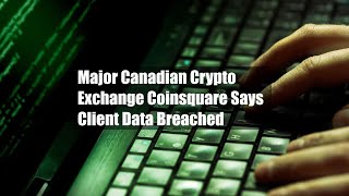 Major Canadian Crypto Exchange Coinsquare Says Client Data Breached