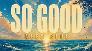 Alex Blue - So Good (Lyrics)