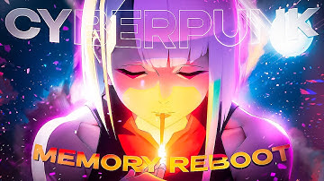 [4K] Cyberpunk: Edgerunners「AMV/Edit」 (Memory Reboot)