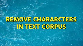 Remove chararcters in text corpus