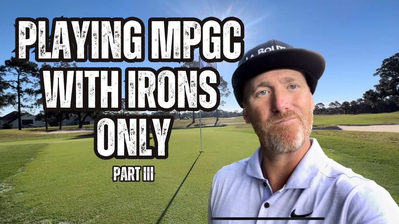 Playing MPGC With Irons Only - Part III