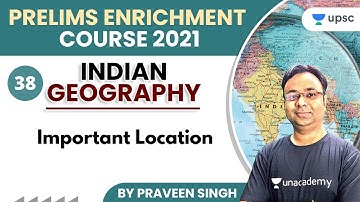 UPSC CSE | Prelims Enrichment Course 2021 | Geography by Praveen Singh | Important Location