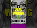Mortician Is DEAD WRONG!