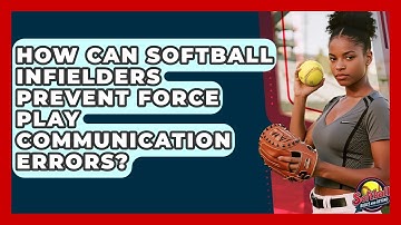 How Can Softball Infielders Prevent Force Play Communication Errors? - Softball Basics and Beyond