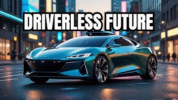The Future of Self-Driving Cars | How Autonomous Vehicles Will Change Everything