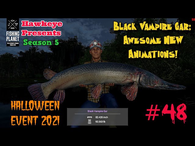 Fishing Planet #48 - S5: Halloween Event 2021 - Black Vampire Gar: Awesome  New Animations! 