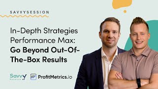 InDepth Strategies Performance Max: Go Beyond OutOfTheBox Results | SavvyRevenue x ProfitMetrics