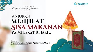 Anjuran Menjilat Sisa Makanan yang Lekat di Jari... | Ust. Dr. Muhammad Yusran Anshar, Lc., M.A.
