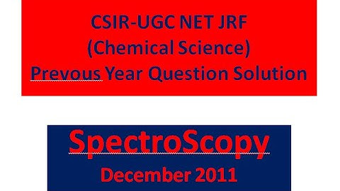 CSIR NET JRF Chemical Science , Spectroscopy Dec. 2011 solution