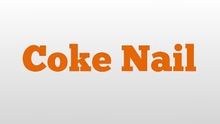 Coke Nail meaning and pronunciation
