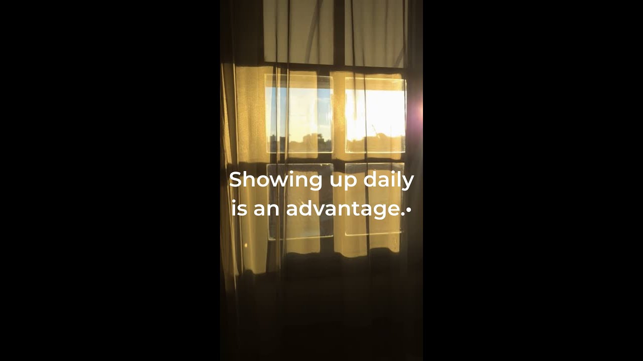 Showing Up Daily Is a Competitive Advantage