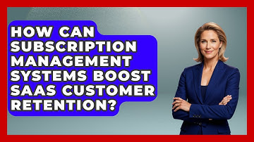 How Can Subscription Management Systems Boost SaaS Customer Retention? | Saas Marketing Wizards News