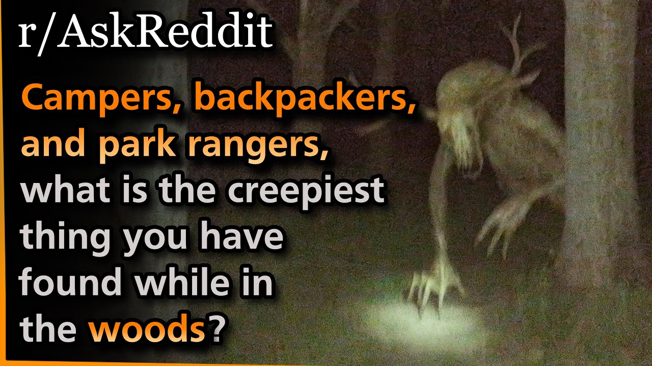 Любители кемпинга и путешествий с рюкзаками, что самое жуткое вы находили в лесу? | Askreddit