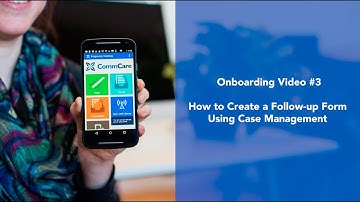 CommCare Onboarding Video #3: How to Create a Follow-up Form Using Case Management.