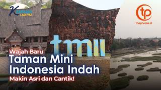Wajah Baru Taman Mini Indonesia Indah (TMII), Makin Asri & Cantik!