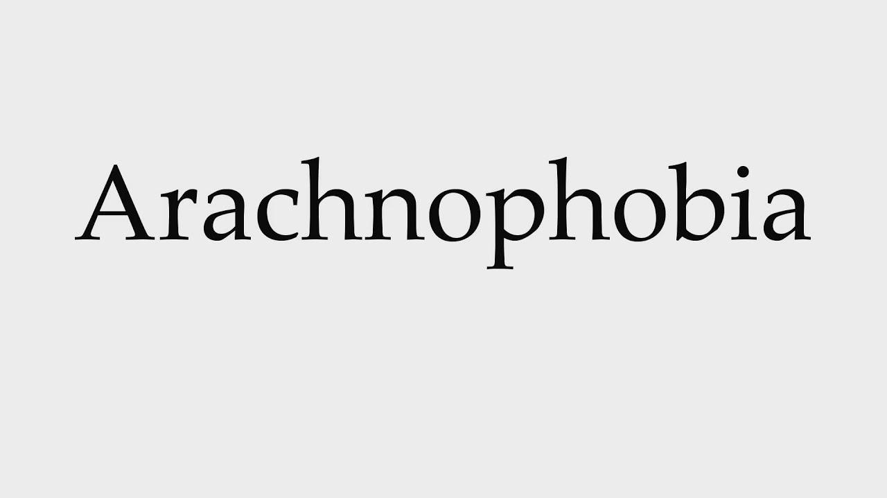 How To Pronounce Arachnophobia