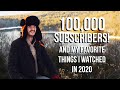 100,000 Subscribers and My Favorite Things I Watched in 2020
