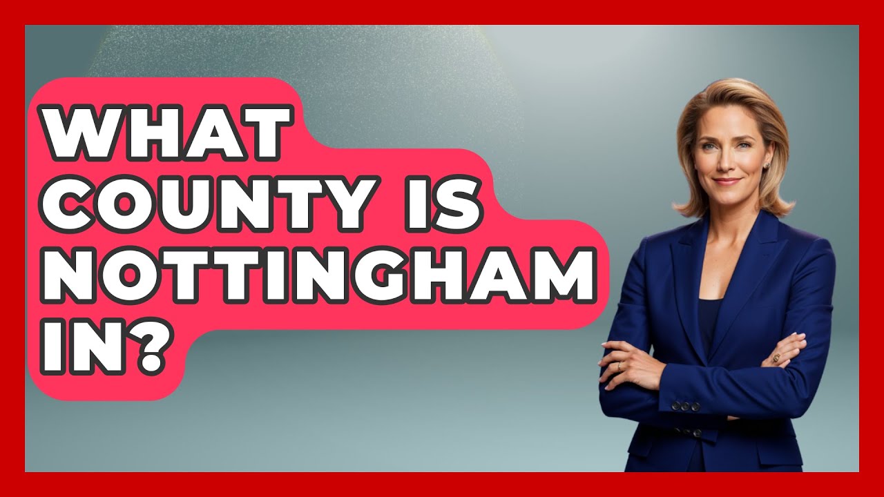 What County Is Nottingham In? - United Kingdom Explorers