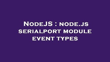 NodeJS : node.js serialport module event types