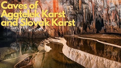 Exploring the Mystical Caves of Aggtelek Karst and Slovak Karst