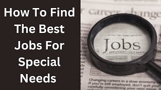 How To Find The Best Jobs For Special Needs