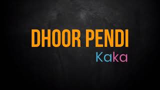 Dhoor Pendi - Kaka | Lyrics Video | Full Song | Latest Punjabi Song 2021