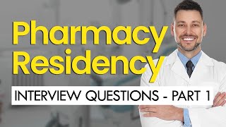 PHARMACY RESIDENCY Interview Questions & Answers (PART 1) (GENERAL)