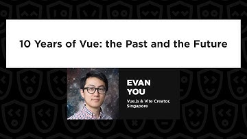 10 Years of Vue: the Past and the Future - Evan You, Vue.js Live 2024