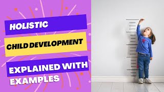 Holistic Child Development In Early Childhood Explained With Examples
