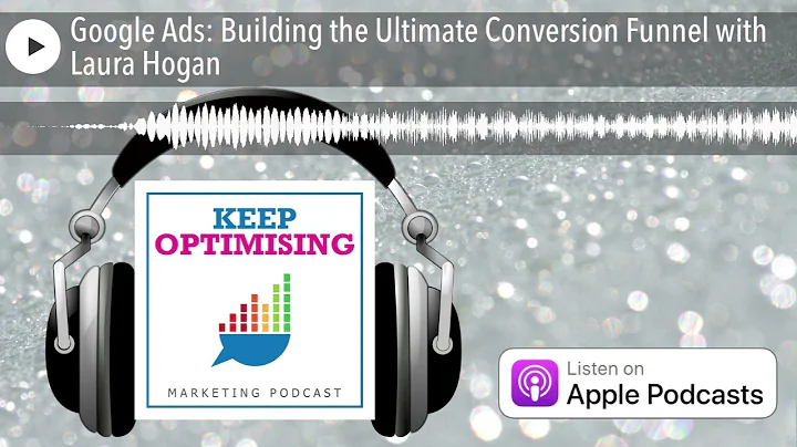 Google Ads: Building the Ultimate Conversion Funne...