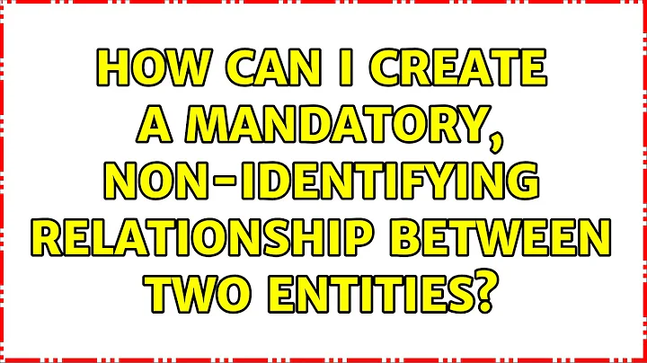 How can I create a mandatory, non-identifying relationship between two entities?