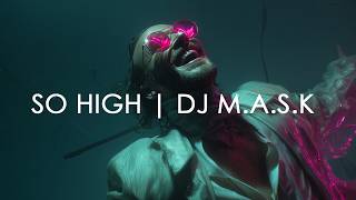 So High - DJ M.A.S.K
