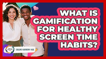 What Is Gamification For Healthy Screen Time Habits? - Sibling Harmony Hub
