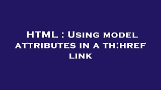 HTML : Using model attributes in a th:href link
